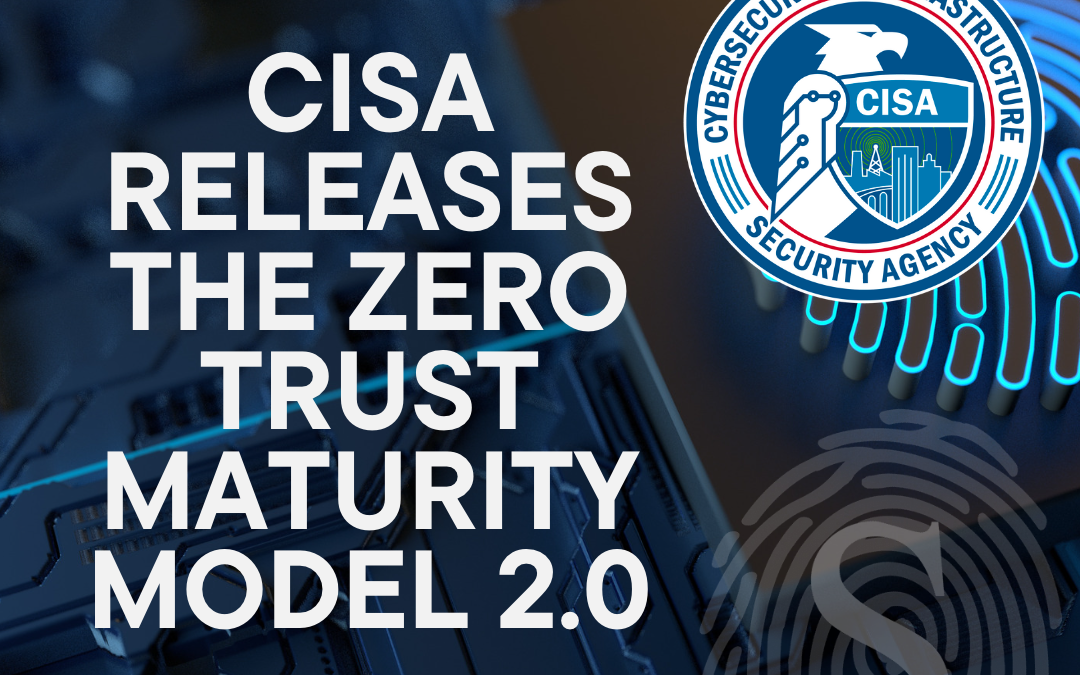 CISA Releases the Zero Trust Maturity Model 2.0